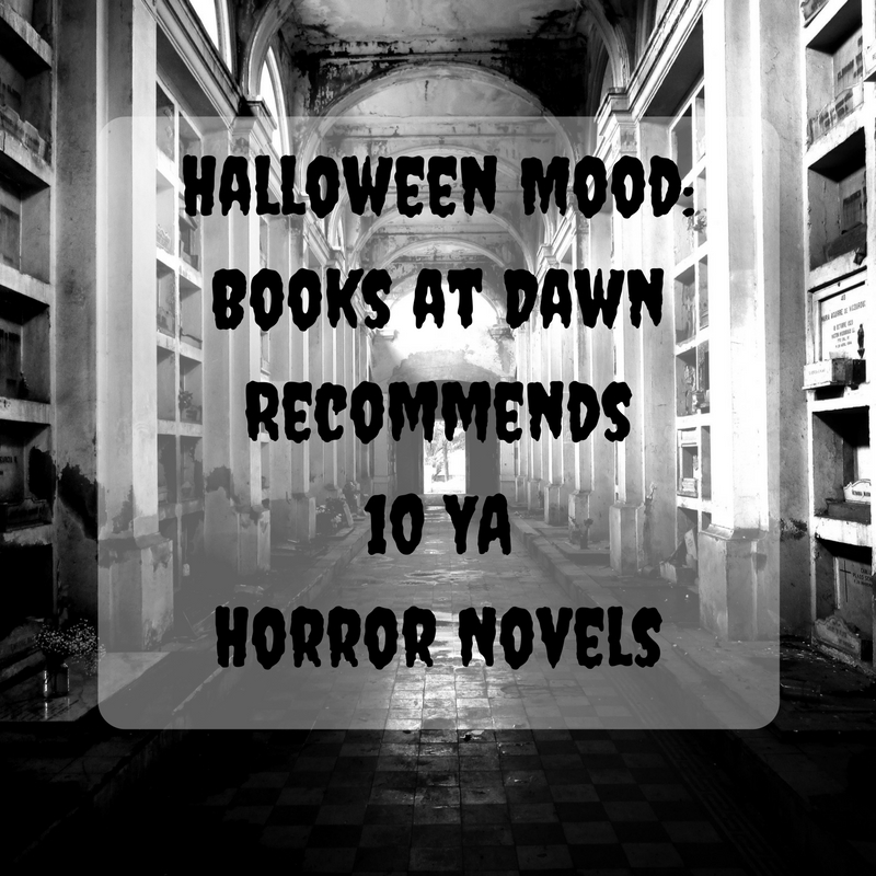 Halloween Mood- Books at Dawn Recommends 10 YA Horror Novels